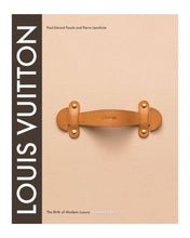 Load image into Gallery viewer, Louis Vuitton : The Birth of Modern Luxury Updated Edition